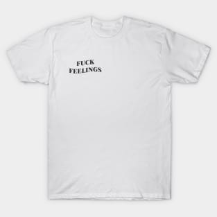 fuck feelings T-Shirt